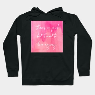 I Want To Live Anyway Hoodie